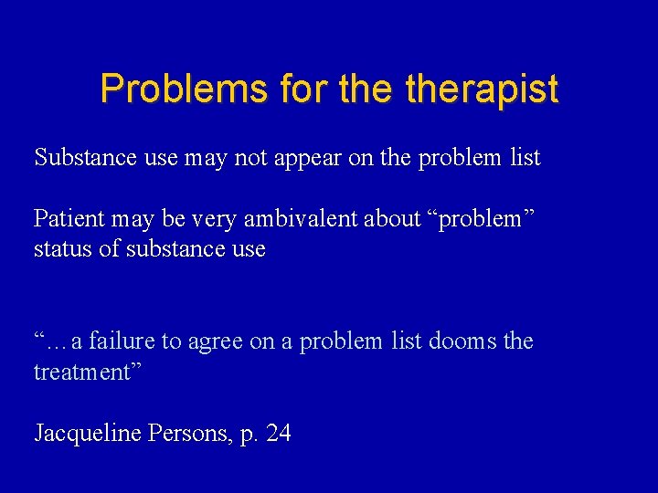 Problems for therapist Substance use may not appear on the problem list Patient may