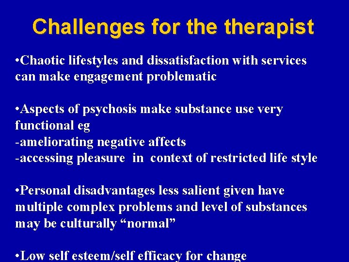 Challenges for therapist • Chaotic lifestyles and dissatisfaction with services can make engagement problematic