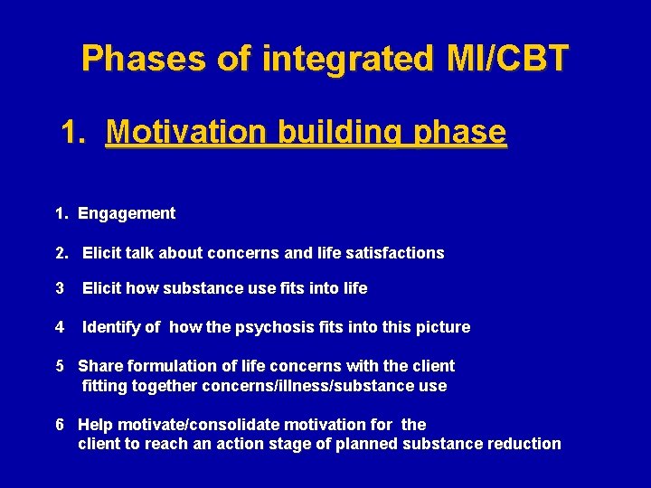 Phases of integrated MI/CBT 1. Motivation building phase 1. Engagement 2. Elicit talk about