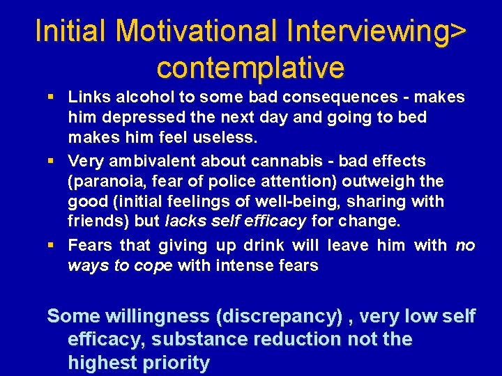 Initial Motivational Interviewing> contemplative § Links alcohol to some bad consequences - makes him