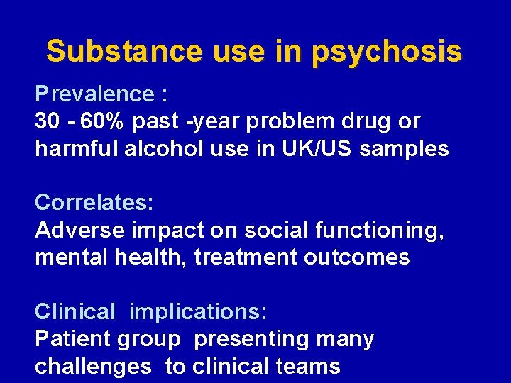 Substance use in psychosis Prevalence : 30 - 60% past -year problem drug or