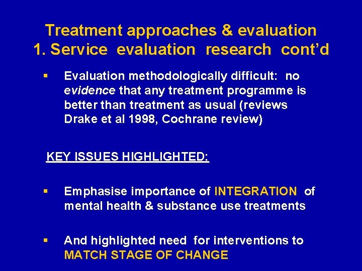 Treatment approaches & evaluation 1. Service evaluation research cont’d § Evaluation methodologically difficult: no