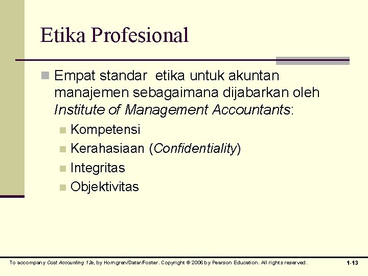 Etika Profesional n Empat standar etika untuk akuntan manajemen sebagaimana dijabarkan oleh Institute of