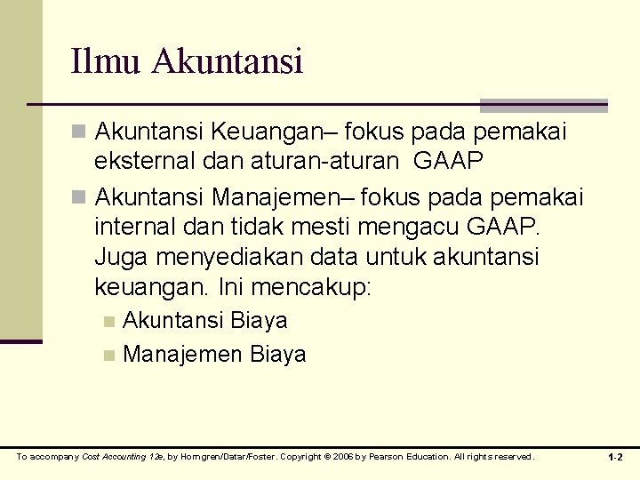 Ilmu Akuntansi n Akuntansi Keuangan– fokus pada pemakai eksternal dan aturan-aturan GAAP n Akuntansi