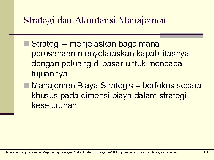Strategi dan Akuntansi Manajemen n Strategi – menjelaskan bagaimana perusahaan menyelaraskan kapabilitasnya dengan peluang