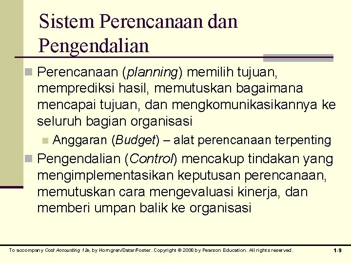 Sistem Perencanaan dan Pengendalian n Perencanaan (planning) memilih tujuan, memprediksi hasil, memutuskan bagaimana mencapai