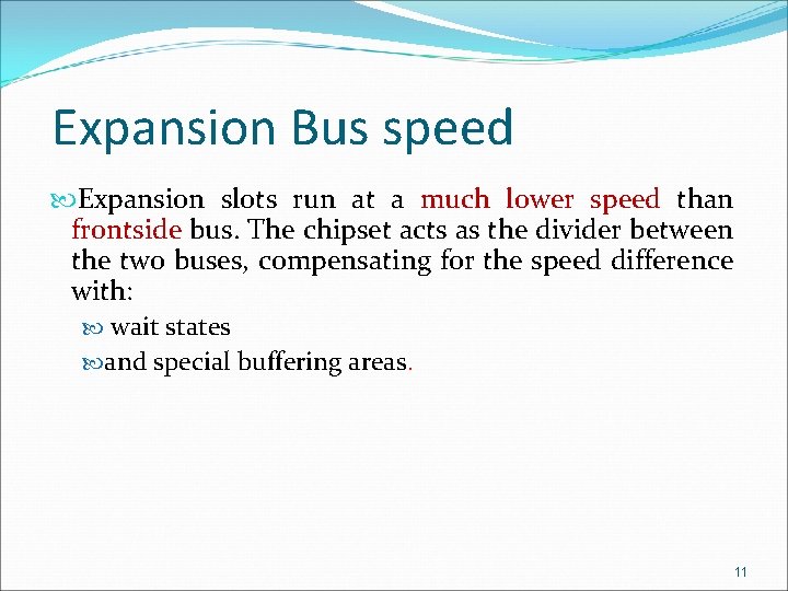 Expansion Bus speed Expansion slots run at a much lower speed than frontside bus.