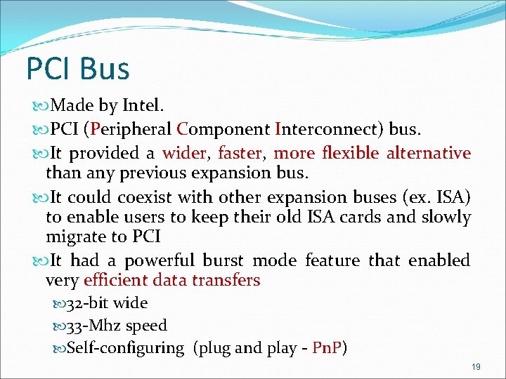PCI Bus Made by Intel. PCI (Peripheral Component Interconnect) bus. It provided a wider,