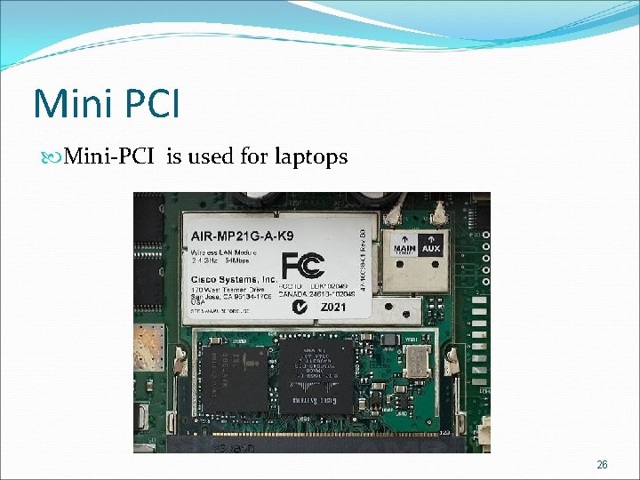 Mini PCI Mini-PCI is used for laptops 26 