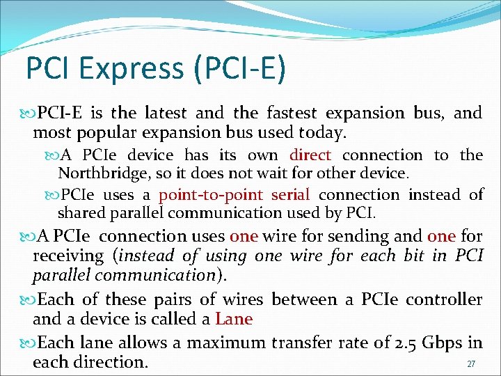 PCI Express (PCI-E) PCI-E is the latest and the fastest expansion bus, and most