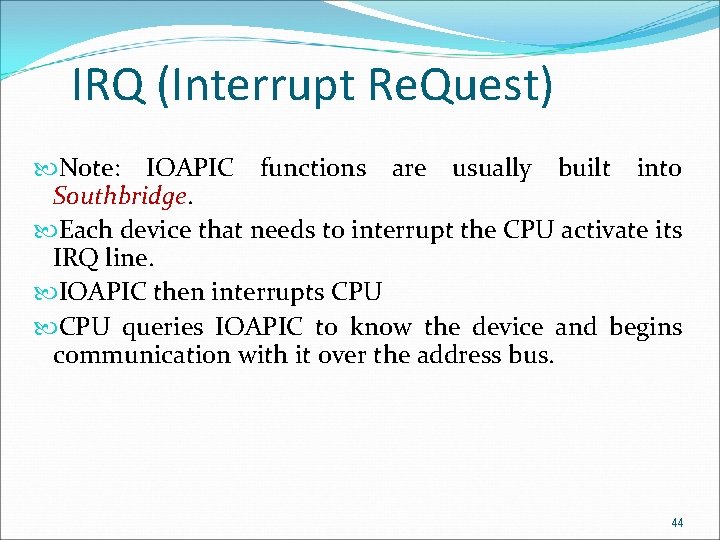 IRQ (Interrupt Re. Quest) Note: IOAPIC functions are usually built into Southbridge. Each device