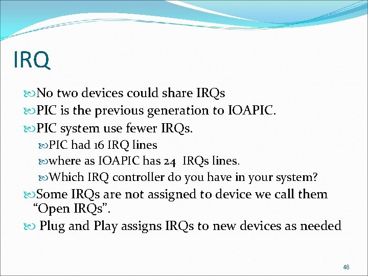 IRQ No two devices could share IRQs PIC is the previous generation to IOAPIC.