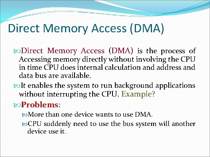 Direct Memory Access (DMA) is the process of Accessing memory directly without involving the