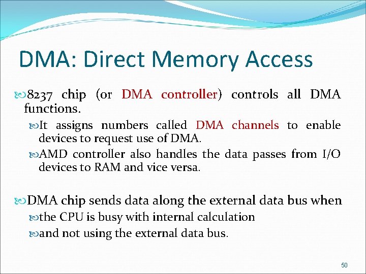 DMA: Direct Memory Access 8237 chip (or DMA controller) controller controls all DMA functions.