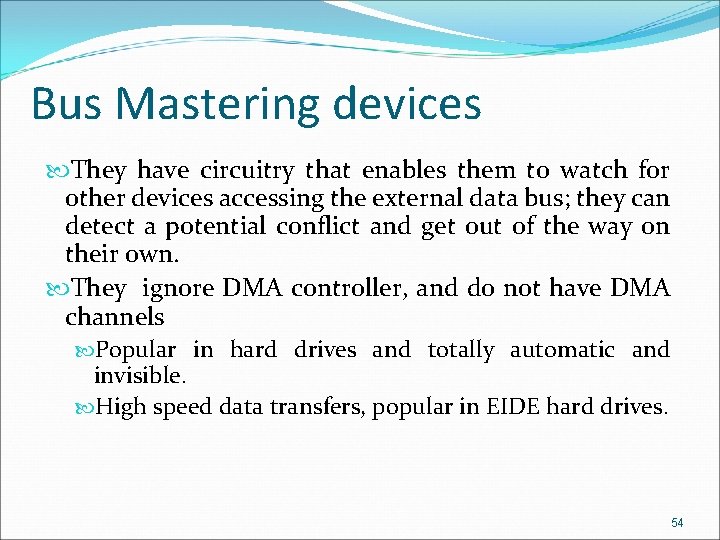 Bus Mastering devices They have circuitry that enables them to watch for other devices