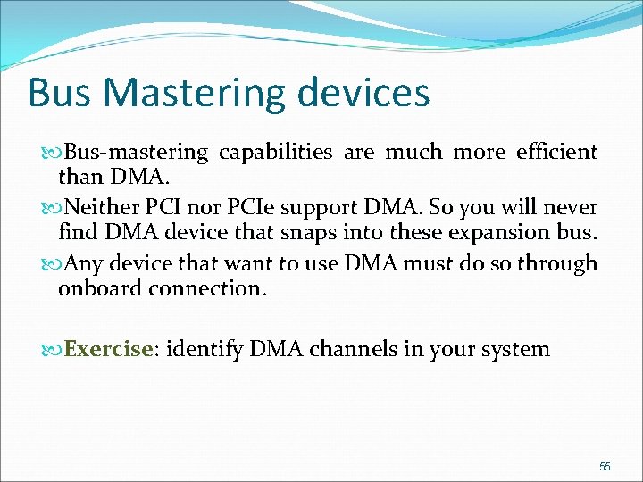Bus Mastering devices Bus-mastering capabilities are much more efficient than DMA. Neither PCI nor