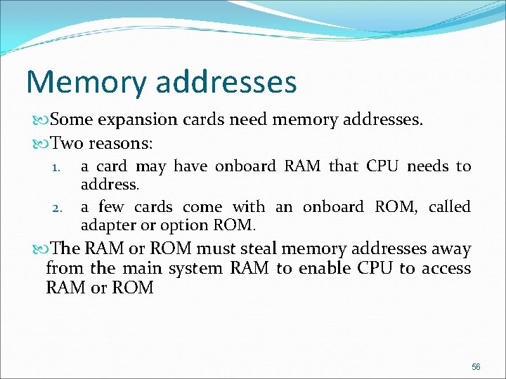 Memory addresses Some expansion cards need memory addresses. Two reasons: 1. a card may