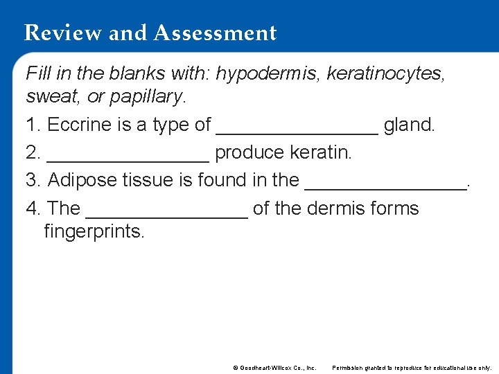 Review and Assessment Fill in the blanks with: hypodermis, keratinocytes, sweat, or papillary. 1.