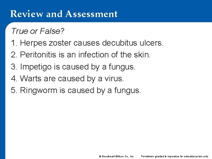 Review and Assessment True or False? 1. Herpes zoster causes decubitus ulcers. 2. Peritonitis