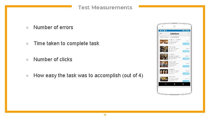 Test Measurements ● Number of errors ● Time taken to complete task ● Number