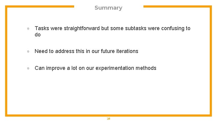 Summary ● Tasks were straightforward but some subtasks were confusing to do ● Need