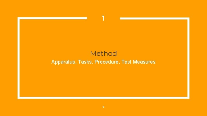 1 Method Apparatus, Tasks, Procedure, Test Measures 6 