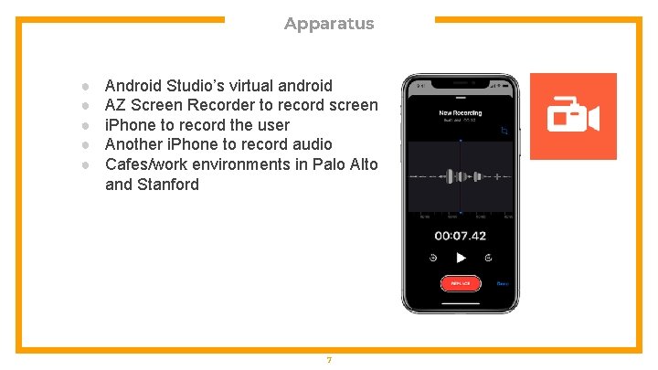 Apparatus ● ● ● Android Studio’s virtual android AZ Screen Recorder to record screen