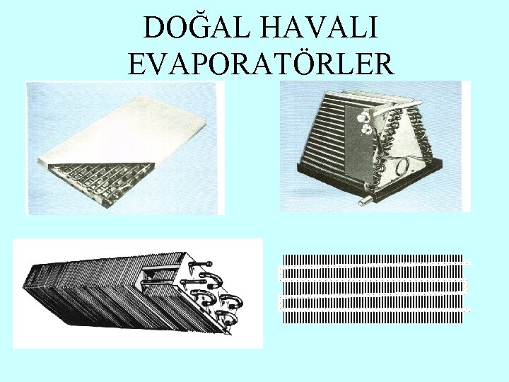 DOĞAL HAVALI EVAPORATÖRLER 