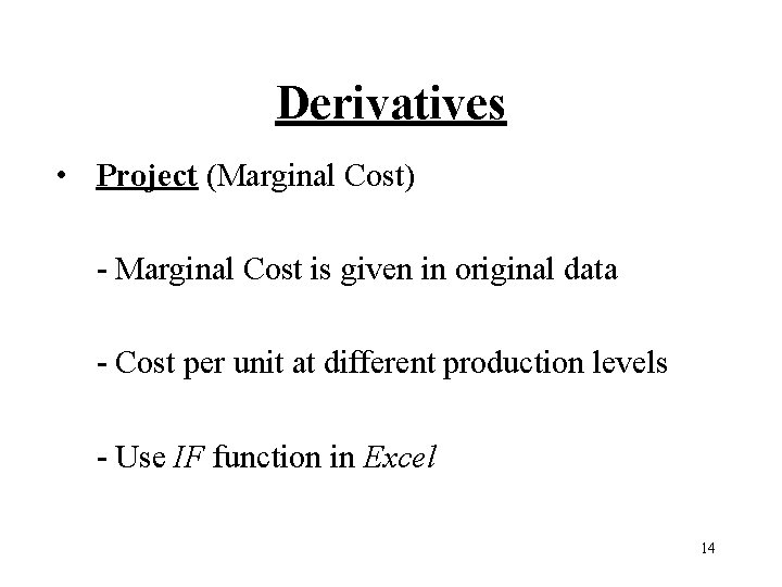 Derivatives • Project (Marginal Cost) - Marginal Cost is given in original data -