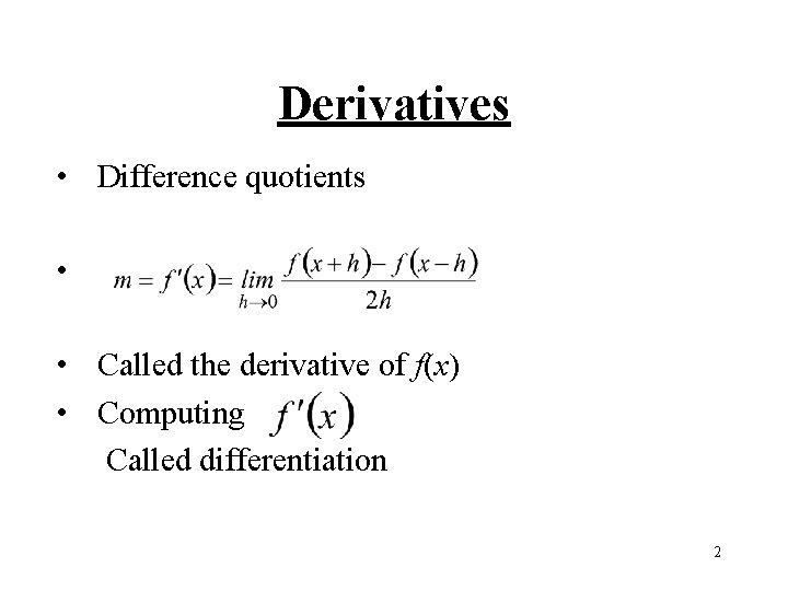 Derivatives • Difference quotients • • Called the derivative of f(x) • Computing Called