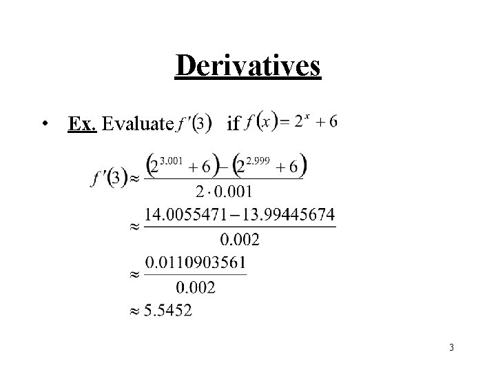 Derivatives • Ex. Evaluate if 3 