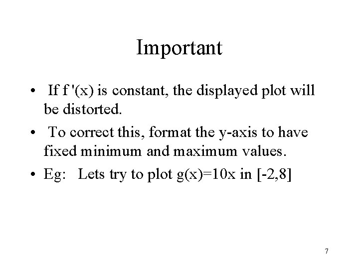 Important • If f '(x) is constant, the displayed plot will be distorted. •
