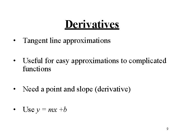 Derivatives • Tangent line approximations • Useful for easy approximations to complicated functions •