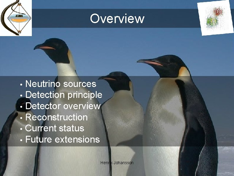 Overview Neutrino sources • Detection principle • Detector overview • Reconstruction • Current status