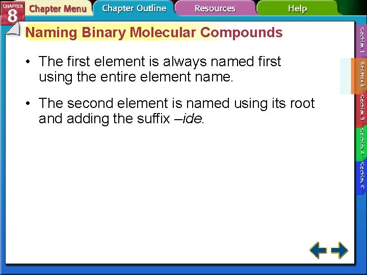 Naming Binary Molecular Compounds • The first element is always named first using the
