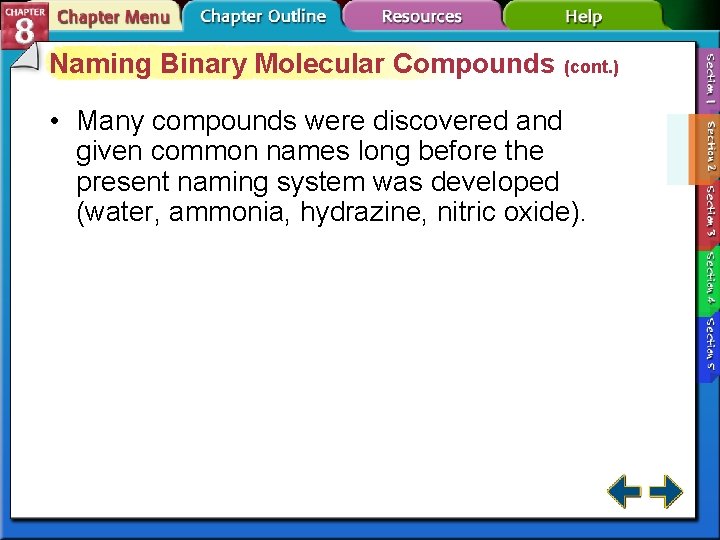 Naming Binary Molecular Compounds (cont. ) • Many compounds were discovered and given common