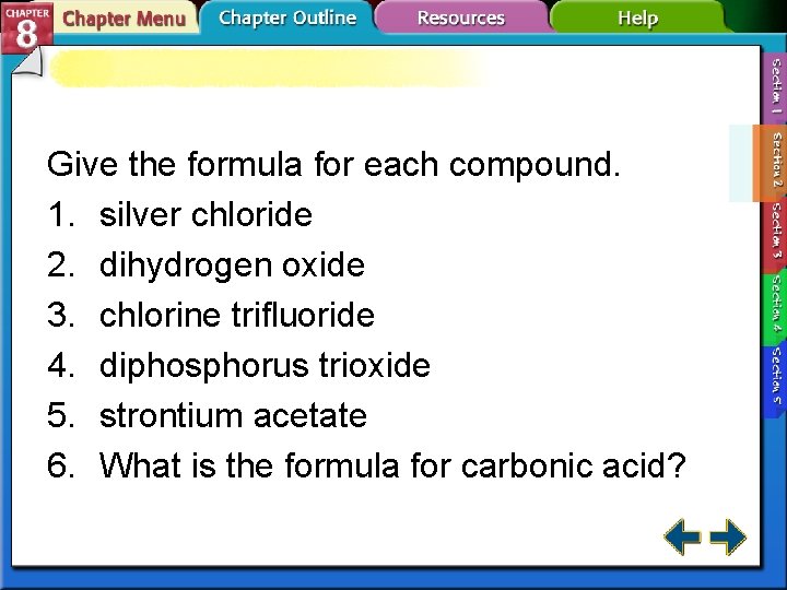 Give the formula for each compound. 1. silver chloride 2. dihydrogen oxide 3. chlorine