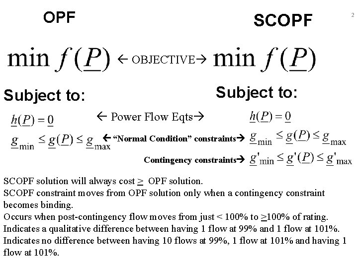 OPF SCOPF OBJECTIVE Subject to: Power Flow Eqts “Normal Condition” constraints Contingency constraints SCOPF