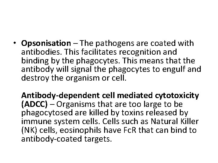  • Opsonisation – The pathogens are coated with antibodies. This facilitates recognition and