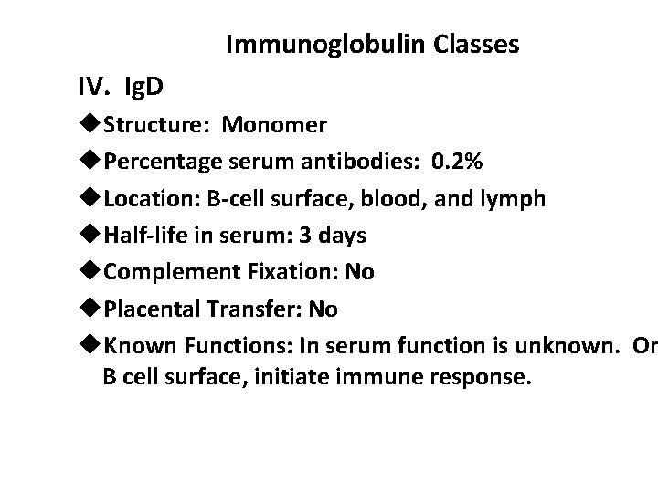 Immunoglobulin Classes IV. Ig. D u. Structure: Monomer u. Percentage serum antibodies: 0. 2%