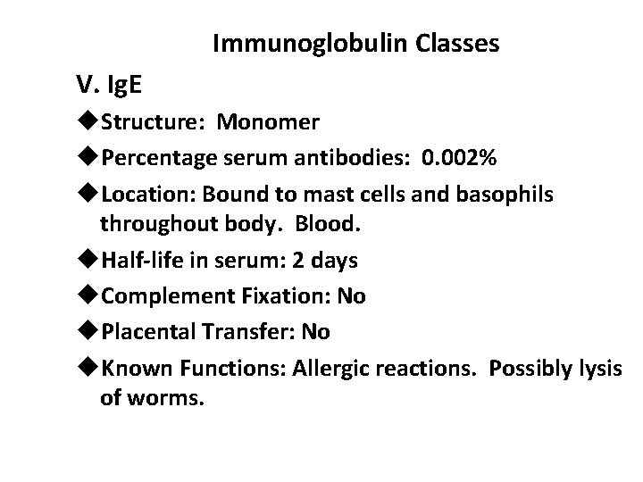 Immunoglobulin Classes V. Ig. E u. Structure: Monomer u. Percentage serum antibodies: 0. 002%