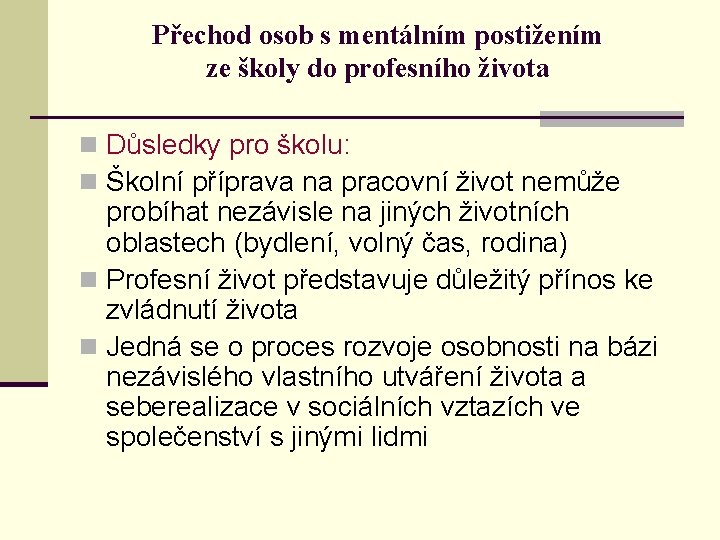 Přechod osob s mentálním postižením ze školy do profesního života n Důsledky pro školu: