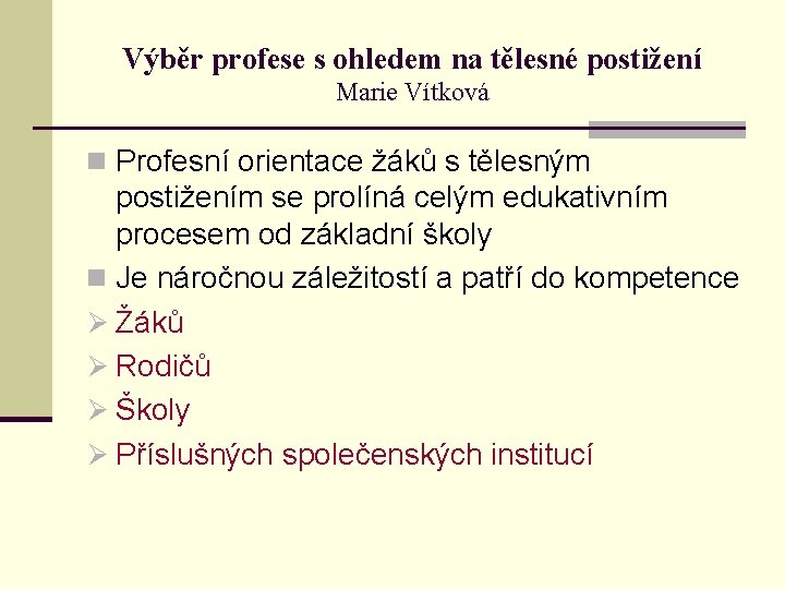 Výběr profese s ohledem na tělesné postižení Marie Vítková n Profesní orientace žáků s