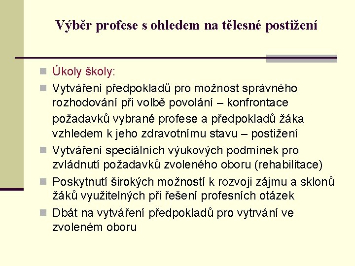 Výběr profese s ohledem na tělesné postižení n Úkoly školy: n Vytváření předpokladů pro