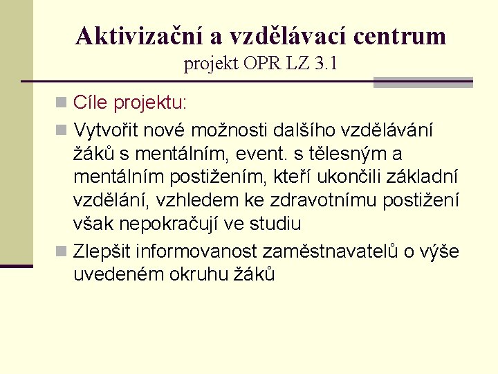 Aktivizační a vzdělávací centrum projekt OPR LZ 3. 1 n Cíle projektu: n Vytvořit