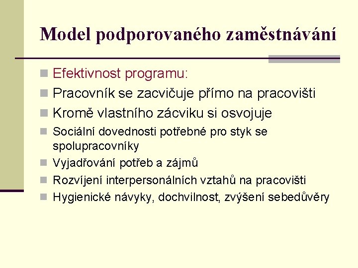 Model podporovaného zaměstnávání n Efektivnost programu: n Pracovník se zacvičuje přímo na pracovišti n