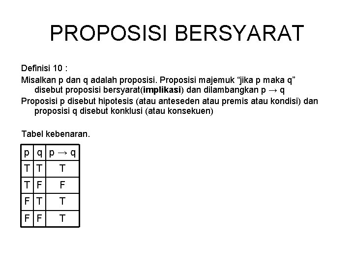 PROPOSISI BERSYARAT Definisi 10 : Misalkan p dan q adalah proposisi. Proposisi majemuk “jika