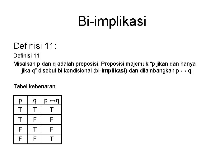Bi-implikasi Definisi 11: Definisi 11 : Misalkan p dan q adalah proposisi. Proposisi majemuk