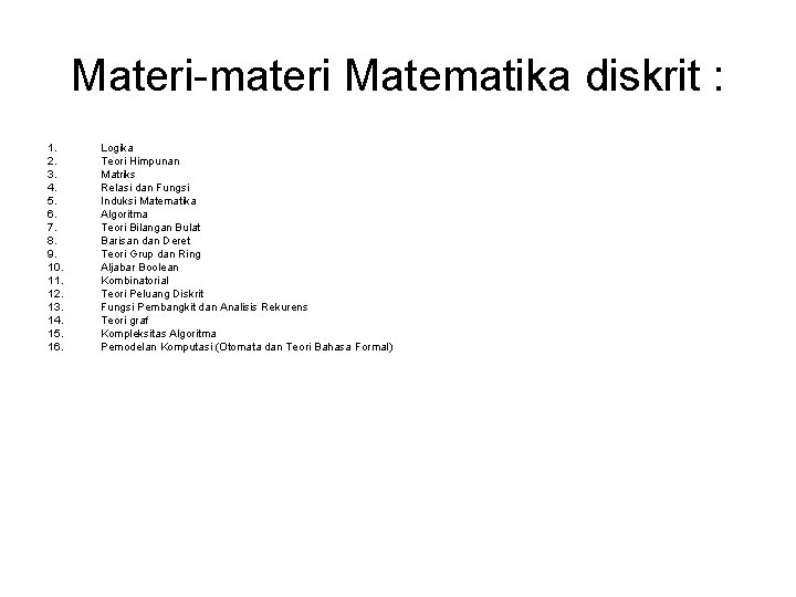 Materi-materi Matematika diskrit : 1. 2. 3. 4. 5. 6. 7. 8. 9. 10.