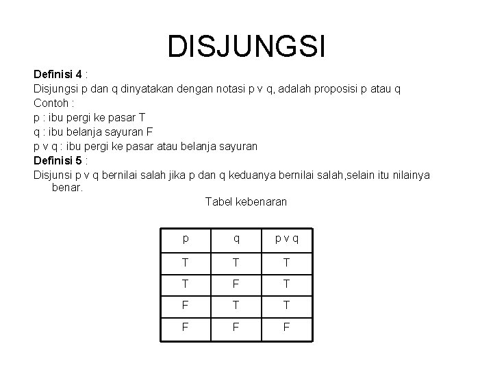 DISJUNGSI Definisi 4 : Disjungsi p dan q dinyatakan dengan notasi p v q,